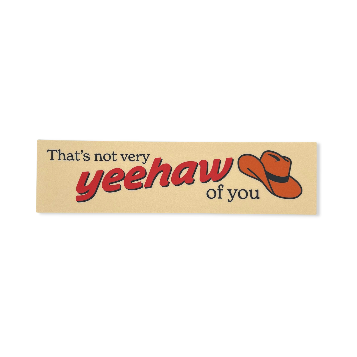 Not Very Yeehaw of You Bumper Sticker
