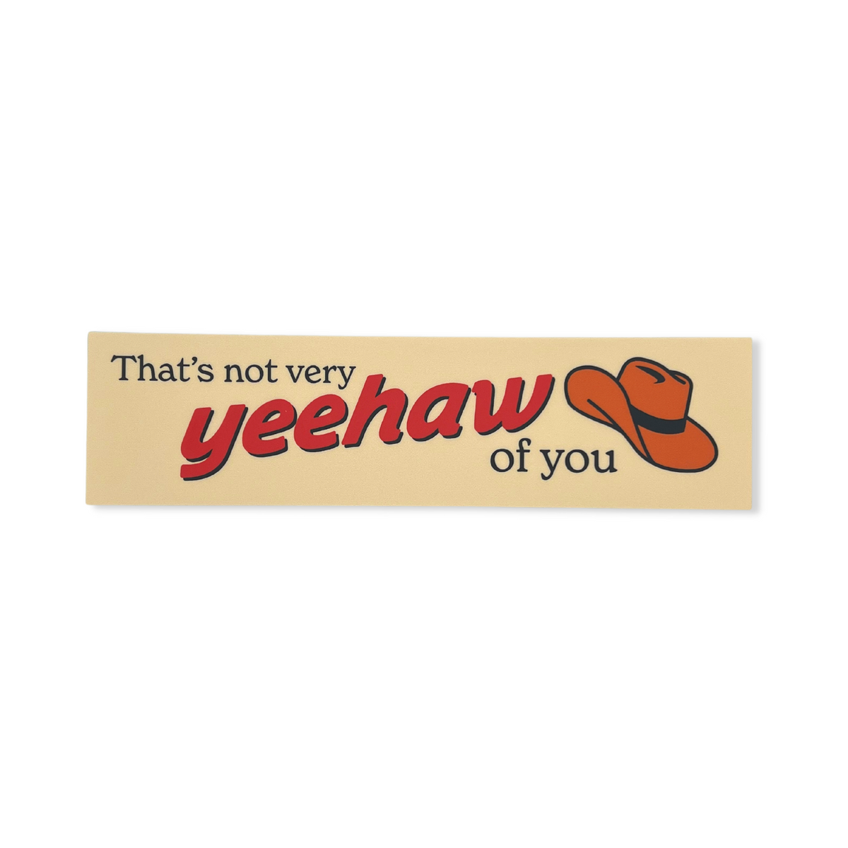 Not Very Yeehaw of You Bumper Sticker